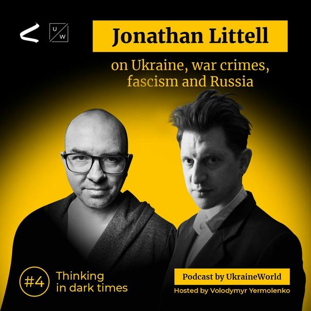 Jonathan Littell on Ukraine, war crimes, fascism, and Russia | Thinking in Dark Times # 4 - podcast episode cover