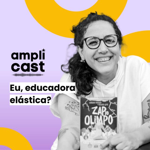 AMPLICAST#16 - Eu, educadora elástica? - podcast episode cover