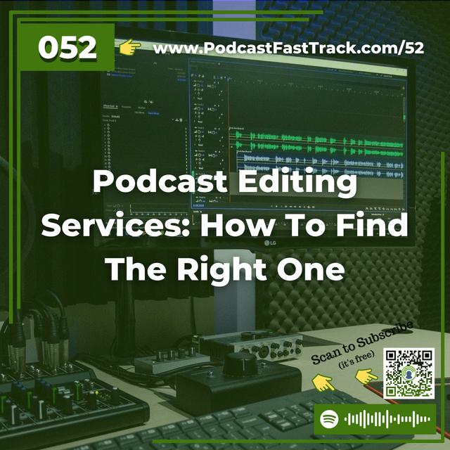 52: Podcast Editing Services: How To Find The Right One - podcast episode cover