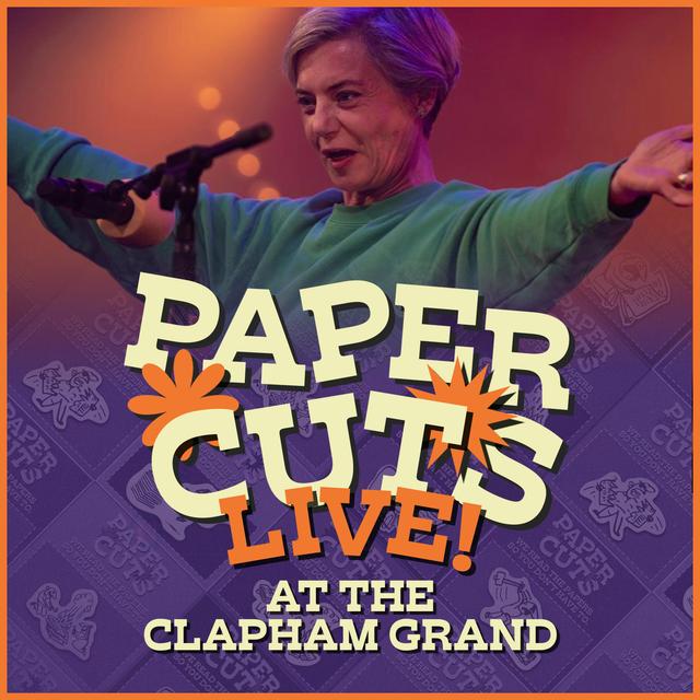 Paper Cuts – Live at the Clapham Grand! - podcast episode cover