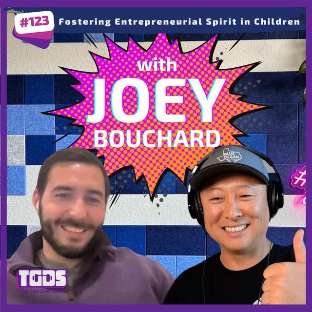 Ep #123 | Fostering Entrepreneurial Spirit in Children with Joey Bouchard - podcast episode cover