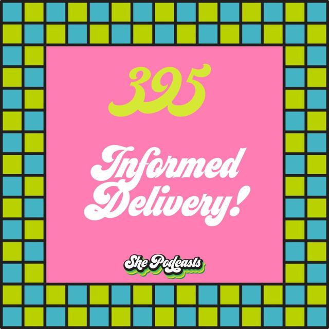 395 Informed Delivery! - podcast episode cover