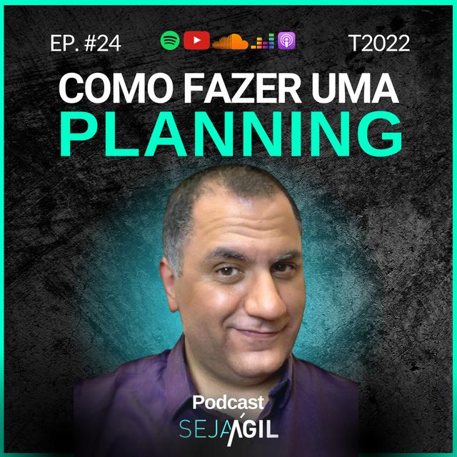 COMO FAZER UMA PLANNING | T22 EP24 | PODCAST SEJA ÁGIL - podcast episode cover