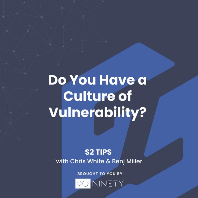 S2 Tips: Do You Have a Culture of Vulnerability? - podcast episode cover