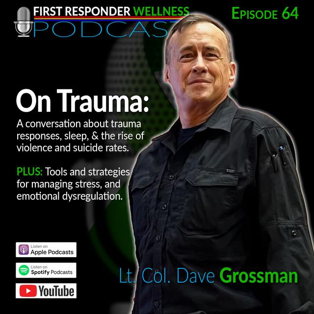 64 - On Trauma: A Conversation with Lt. Col. Dave Grossman - podcast episode cover