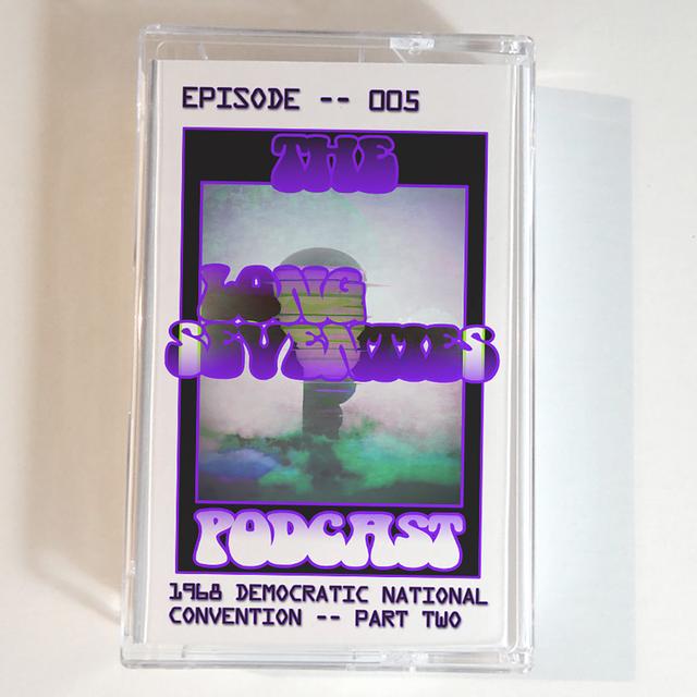 The 1968 Democratic National Convention -- Part Two - podcast episode cover