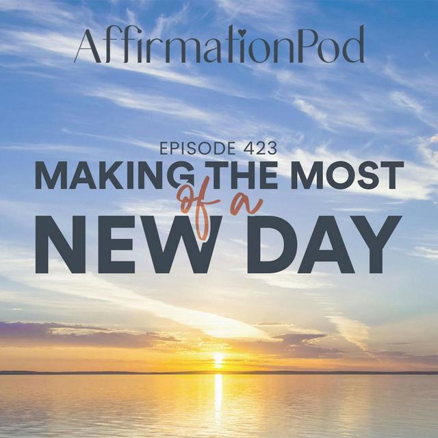 423 Making the Most of a New Day - podcast episode cover