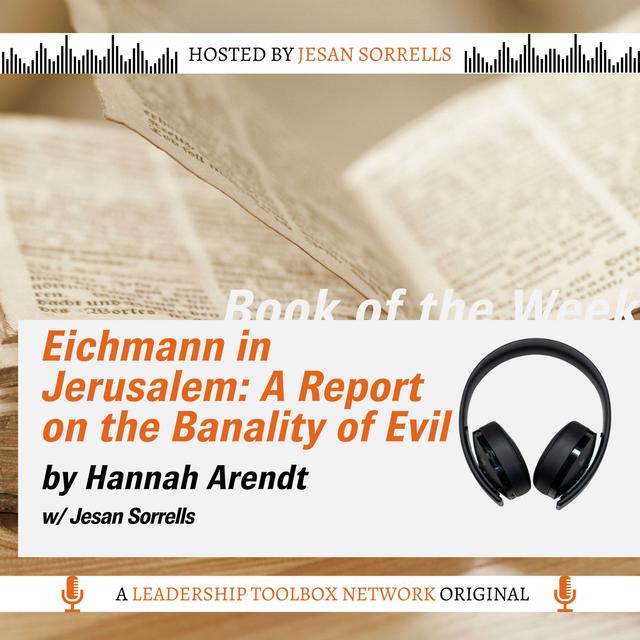 Eichmann in Jerusalem: A Report on the Banality of Evil by Hannah Arendt - Introduction w/Jesan Sorrells - podcast episode cover