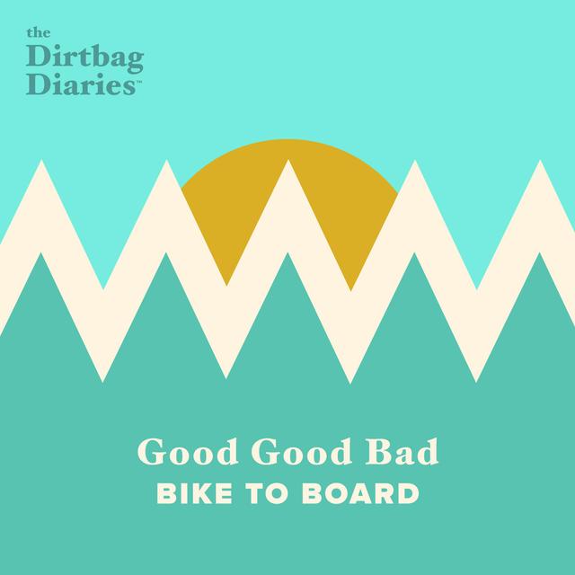 Good Good Bad: Bike To Board - podcast episode cover