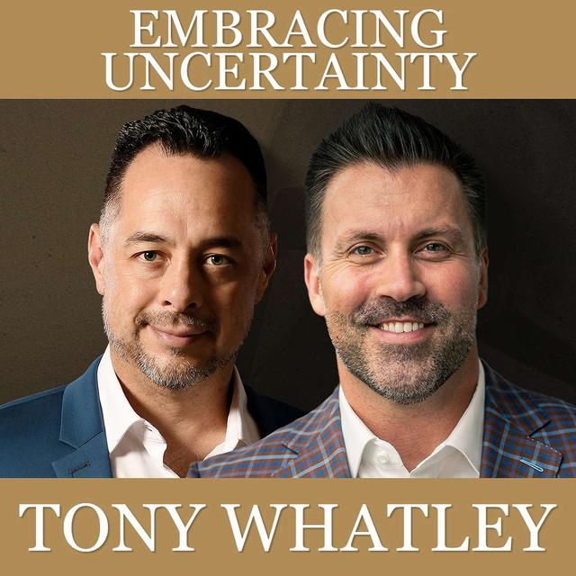 Embracing Uncertainty with Tony Whatley - podcast episode cover