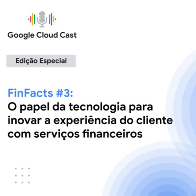 FinFacts #3: O papel da tecnologia para inovar a experiência do cliente com serviços financeiros - podcast episode cover