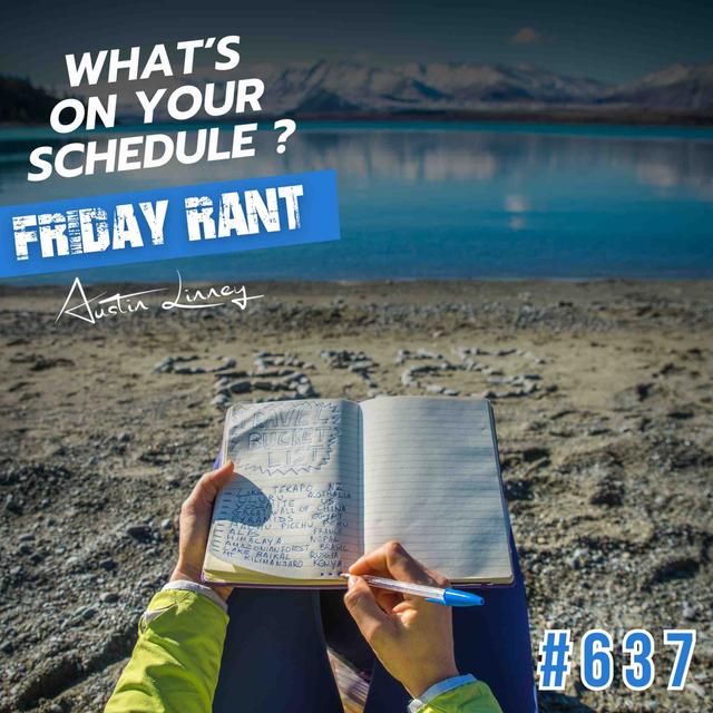 What's on your schedule? | Friday Rant with Austin Linney | Construct your life #637 - podcast episode cover