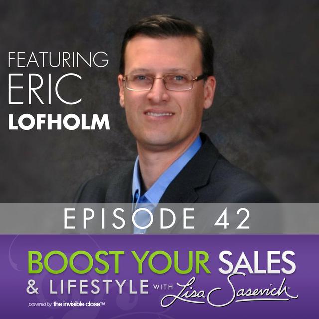 How to Transform Your Sales Mindset, with Master Sales Trainer Eric Lofholm, Episode #42 - podcast episode cover