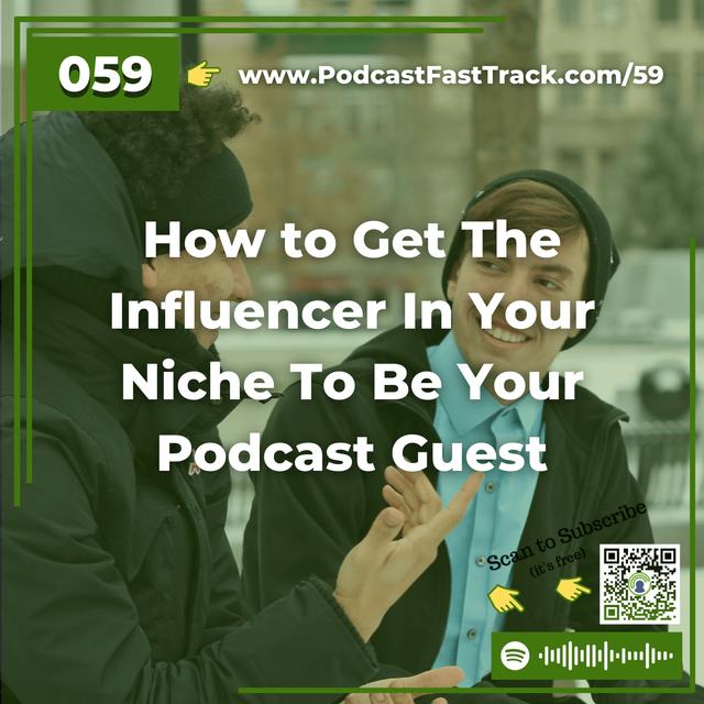 59: How to Get The Influencer In Your Niche To Be Your Podcast Guest - podcast episode cover