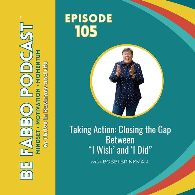 Taking Action: Closing the Gap Between “I Wish’ and ‘I Did” - podcast episode cover