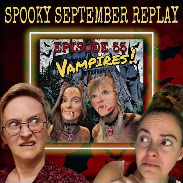 Spooky September Replay: Episode 55 Vampires! - podcast episode cover