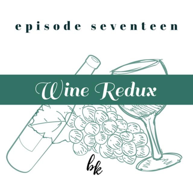 Ep. 17 — Wine Redux - podcast episode cover