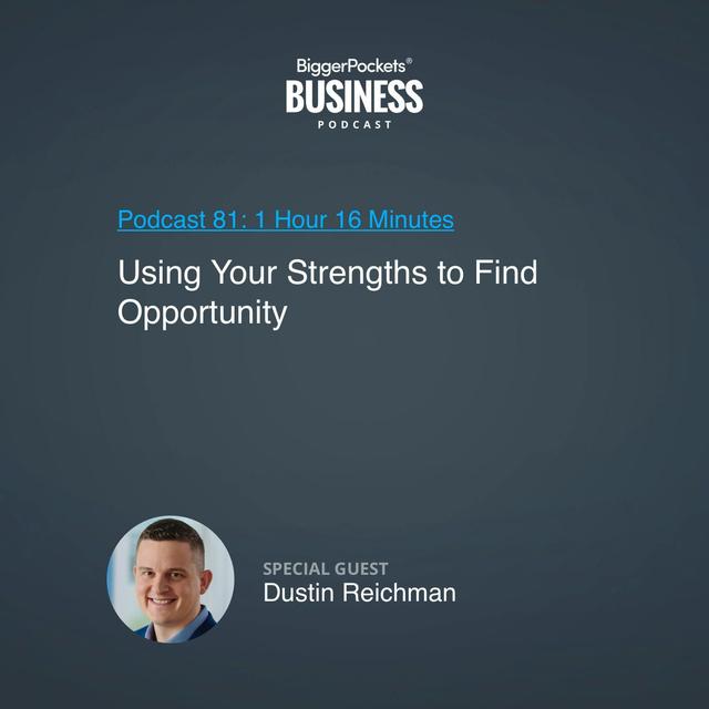 81: Using Your Strengths to Find Opportunity With Dustin Reichman - podcast episode cover