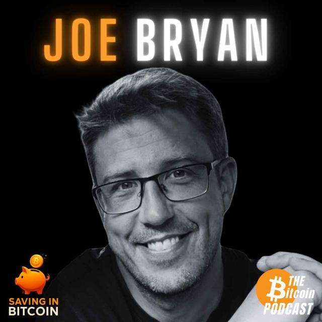 Fiat Money is the Problem, Bitcoin is the Solution | Joe Bryan (Saving in Bitcoin Ep. 5) - podcast episode cover