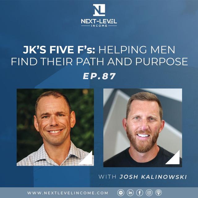Ep. 87: JK’s Five F’s: Helping Men Find Their Path and Purpose - Josh Kalinowski - podcast episode cover
