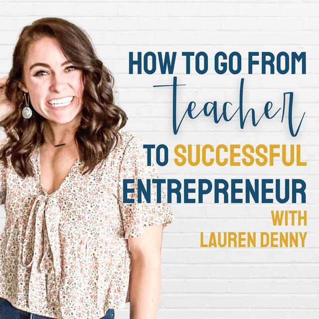 How to go from Teacher to Successful Entrepreneur with Lauren Denny - podcast episode cover