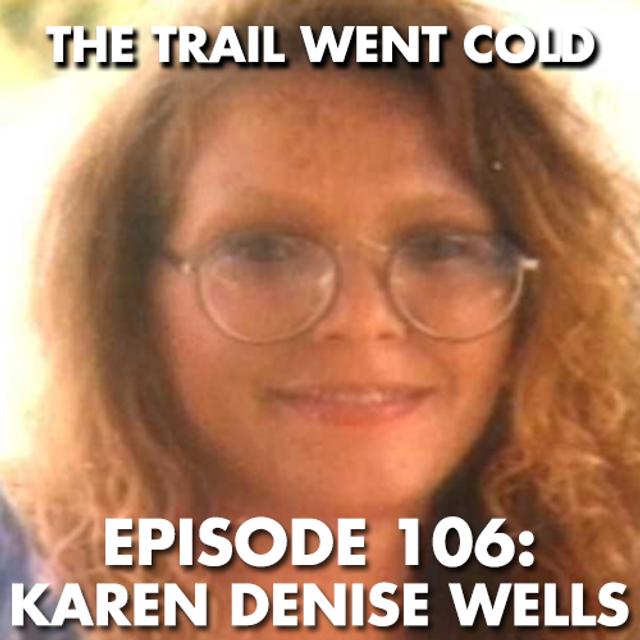 The Trail Went Cold - Episode 106 - Karen Denise Wells - podcast episode cover