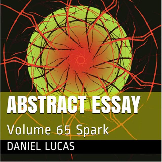 Abstract Essay Volume 65 Spark by Daniel Lucas - podcast episode cover