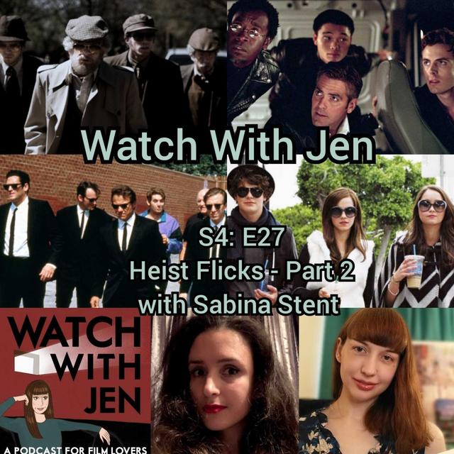 Watch With Jen - S4: E27 - Heist Flicks - Part 2 with Sabina Stent - podcast episode cover