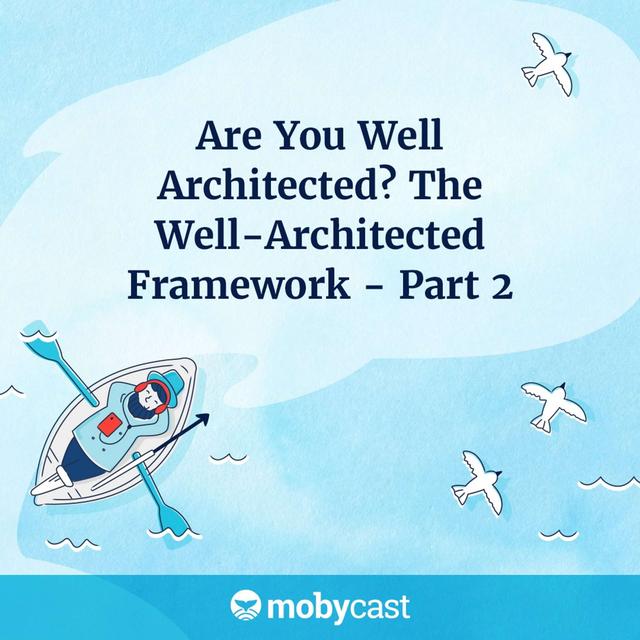 Are You Well Architected?  The Well-Architected Framework - Part 2 - podcast episode cover