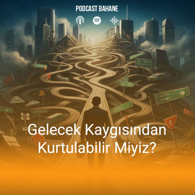 Gelecek Kaygısından Kurtulabilir Miyiz? - podcast episode cover