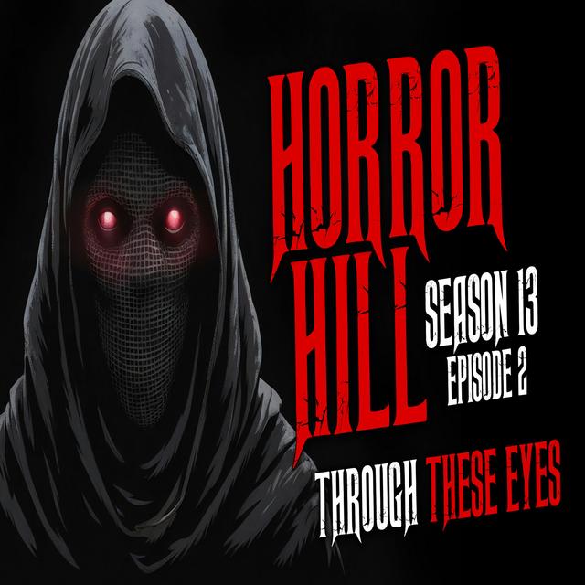 S13E02 - "Through These Eyes" - Horror Hill - podcast episode cover