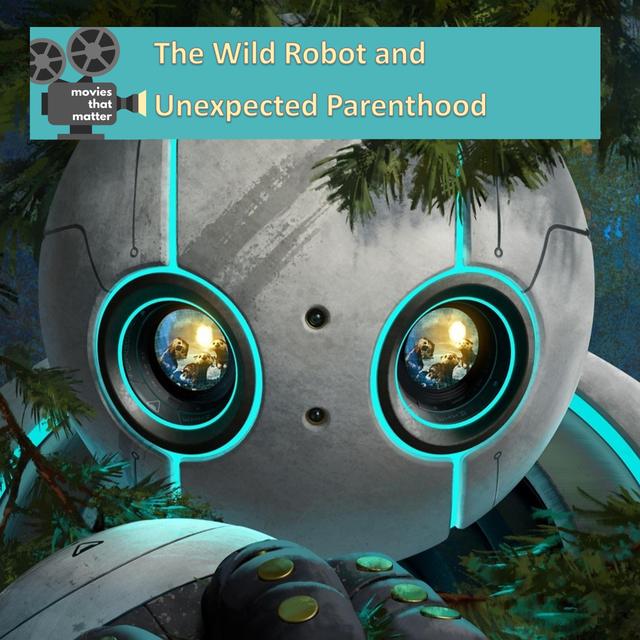 The Wild Robot and Unexpected Parenthood - podcast episode cover