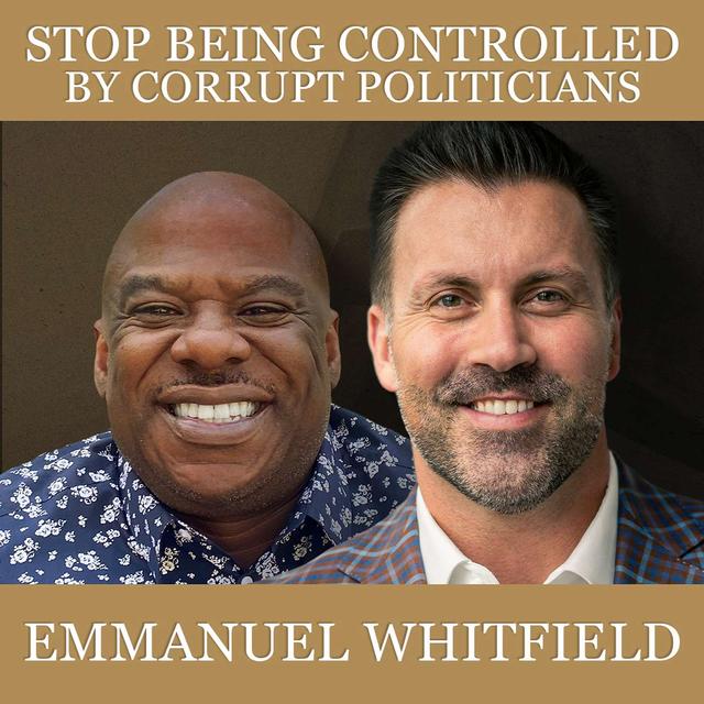 STOP Being Controlled by Corrupt Politicians with Emmanuel Whitfield - podcast episode cover
