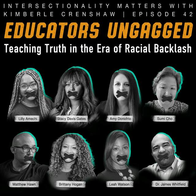42. Educators Ungagged: Teaching Truth in the Era of Racial Backlash - podcast episode cover