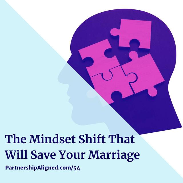 Ep 54 - The Mindset Shift That Will Save Your Marriage - podcast episode cover