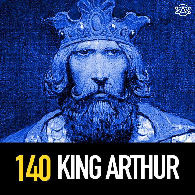 140 - The Legend of King Arthur, the Knights of the Round Table, and More - podcast episode cover