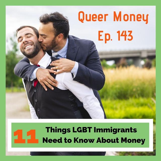 11 Things LGBT Immigrants Need to Know about Money - Queer Money Ep. 143 - podcast episode cover