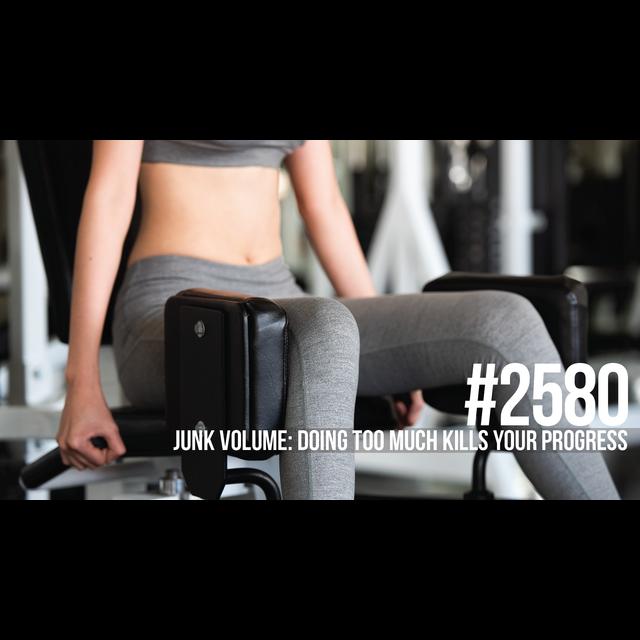 2580: Junk Volume: Doing Too Much Kills Your Progress - podcast episode cover