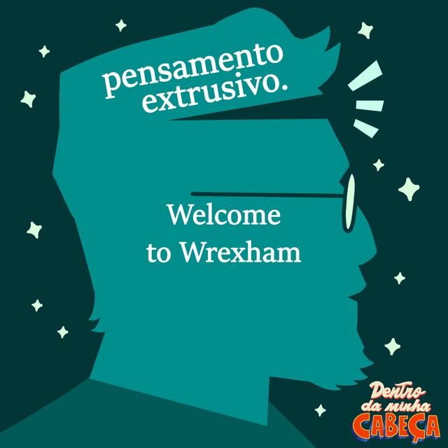 Pensamento extrusivo - Welcome to Wrexham - podcast episode cover