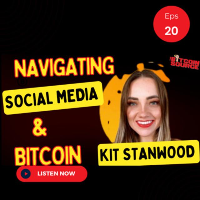 Navigating Social Media & Bitcoin-Kit Stanwood - podcast episode cover