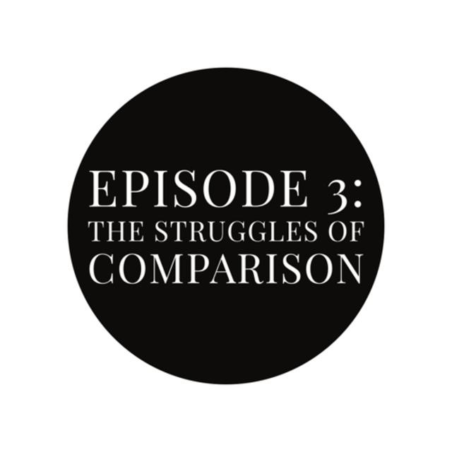 Episode 3: The Struggle of Comparison - podcast episode cover