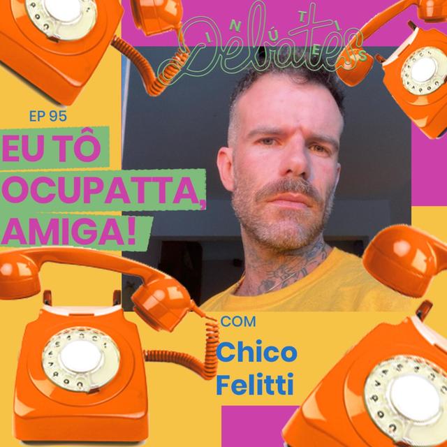 #95 - Ser workaholic é cafona - com Chico Felitti - podcast episode cover