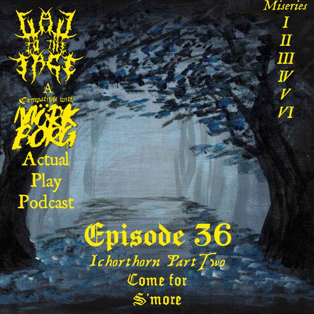 Episode 36: Ichorthorn Pt. 2: Come for S'more - podcast episode cover
