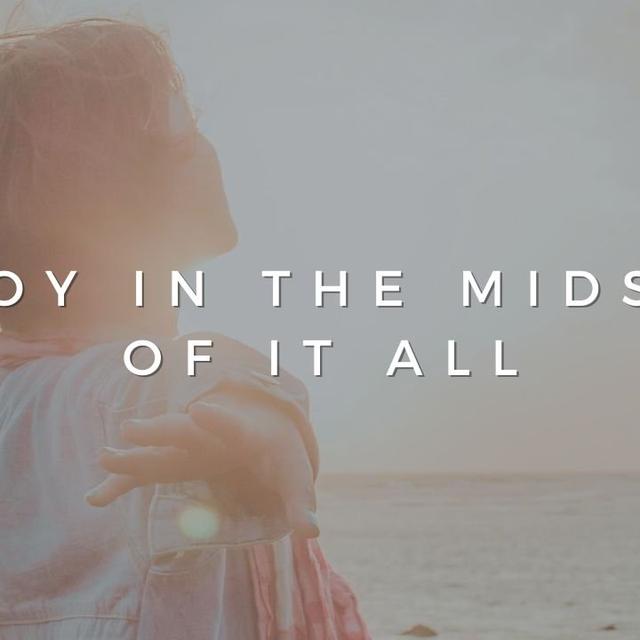 Joy In The Midst Of It All - podcast episode cover