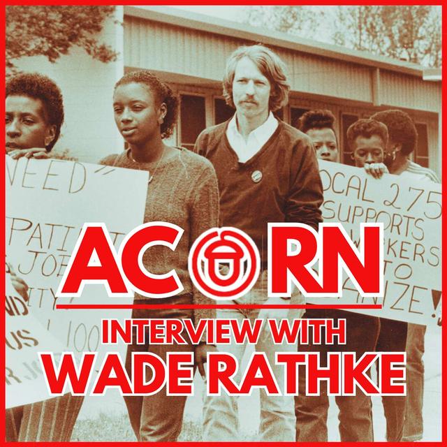 ACORN - Interview with Wade Rathke - podcast episode cover