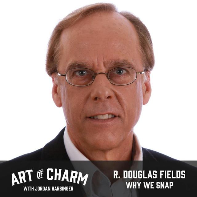 606: R. Douglas Fields | Why We Snap - podcast episode cover