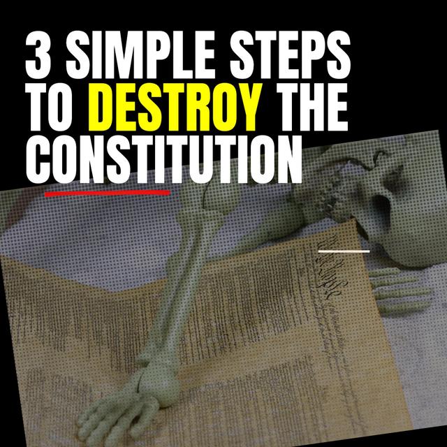 3 Simple Steps to DESTROY the Constitution (They’re Already Doing It!) - podcast episode cover