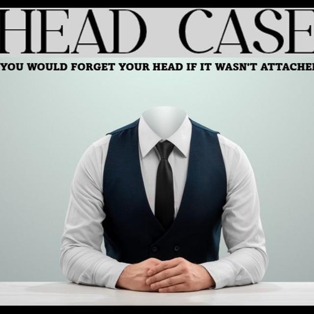 Show sample for 5/24/24: HEAD CASE – YOU WOULD FORGET YOUR HEAD IF IT WASN’T ATTACHED - podcast episode cover