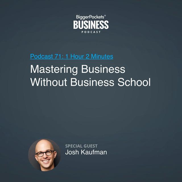 71: Mastering Business Without Business School With Josh Kaufman - podcast episode cover