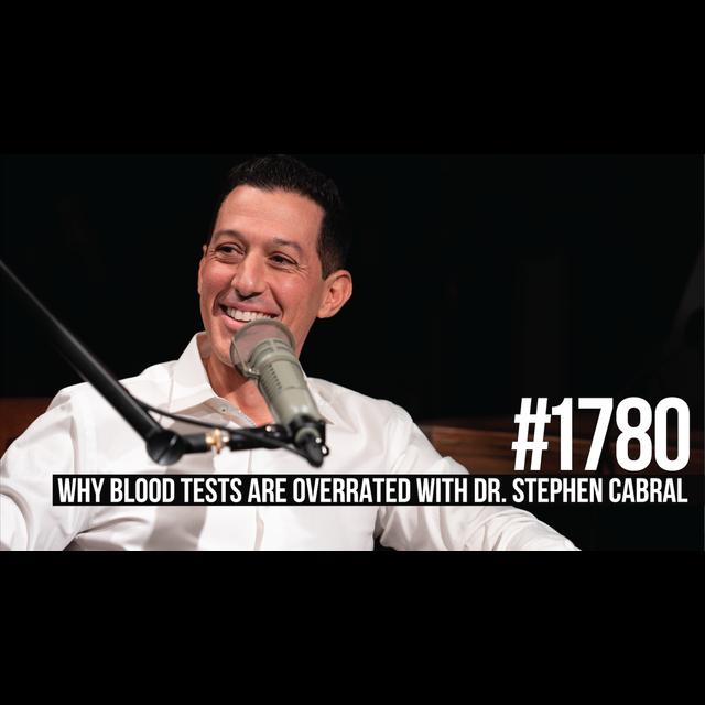 1780: Why Blood Tests Are Overrated With Dr. Stephen Cabral - podcast episode cover
